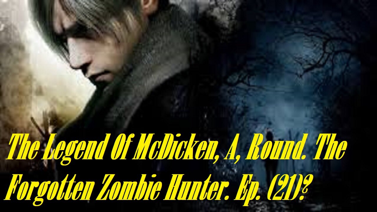 The Legend Of McDicken, A, Round. The Forgotten Zombie Hunter. Ep. (21)? #residentevil4remake