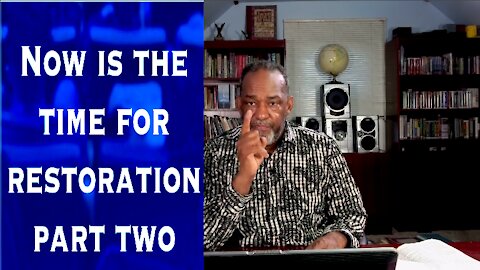 Now Is The Time For Restoration Part #2