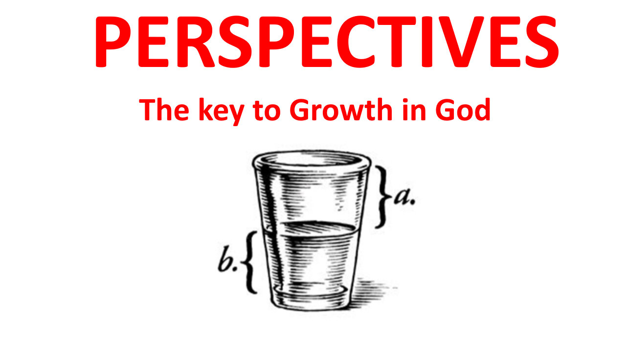 Perspectives: The Key To Growth In God