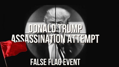 Donald Trump Attempted Assassination A False Flag Event?