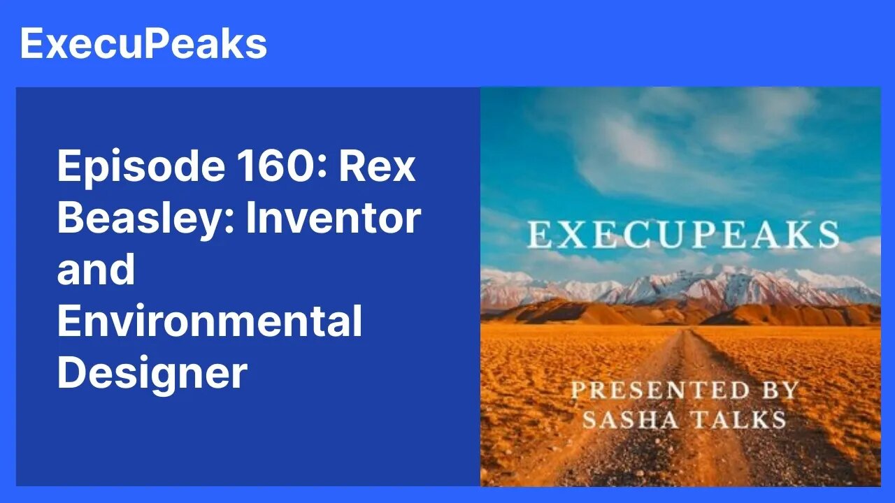 ExecuPeaks: Rex Beasley Inventor and Environmental Designer