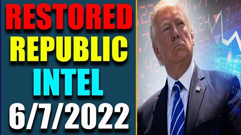 RESTORED REPUBLIC VIA A GCR: HUGE UPDATE AS OF JUNE 7, 2022 - TRUMP NEWS