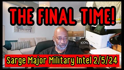 Sarge Major Military Intel 2/5/24 - THE FINAL TIME!