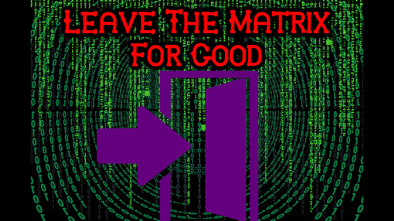 Escape The Matrix.
