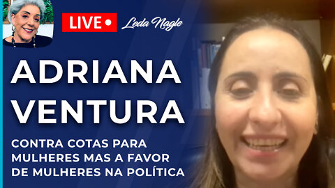 ADRIANA VENTURA: SOU CONTRA COTAS PRA MULHERES. MAS DEFENDO MAIS MULHERES COMPETENTES NA POLÍTICA