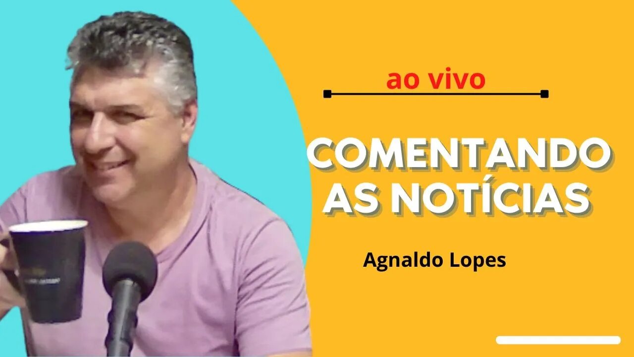 Comentando as notícias ao vivo com Agnaldo Lopes - 20/11/2022