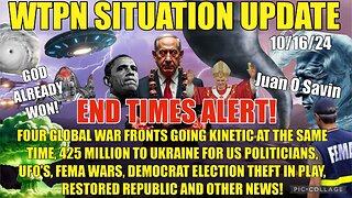 WTPN SIT/UP 10/16/24 “WW3, FEMA WARS, JUAN O SAVIN, EBS, ELECTION THEFT, NANOBOTS”