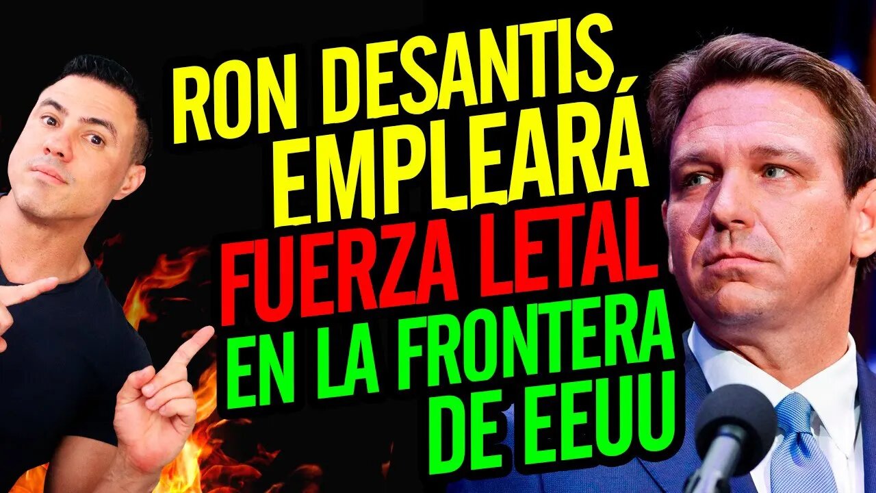 🚨 Ron DeSantis empleará fuerza letal en la frontera de EEUU 🚔