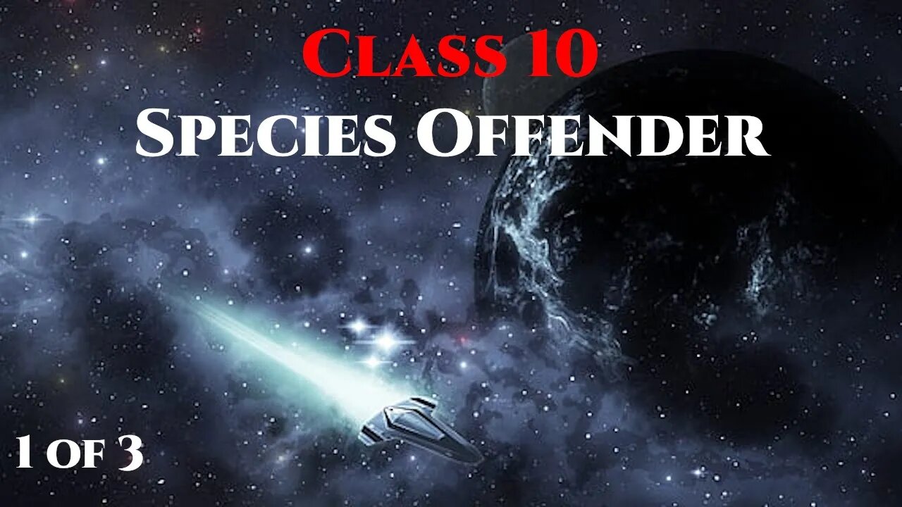 NEW! Class 10 Species Offender pt.1 of 3 | Humans are Space Orcs | Hfy