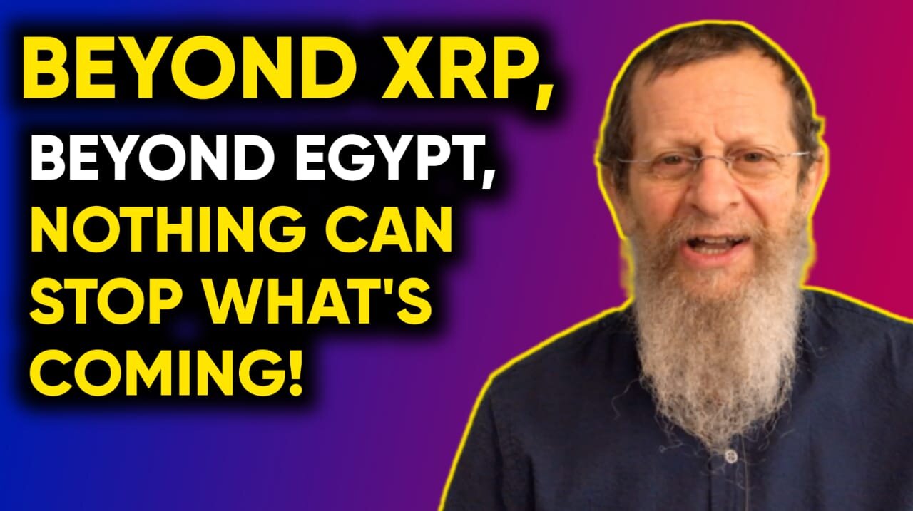 BEYOND XRP, BEYOND EGYPT, NOTHING CAN STOP WHAT IS COMING!