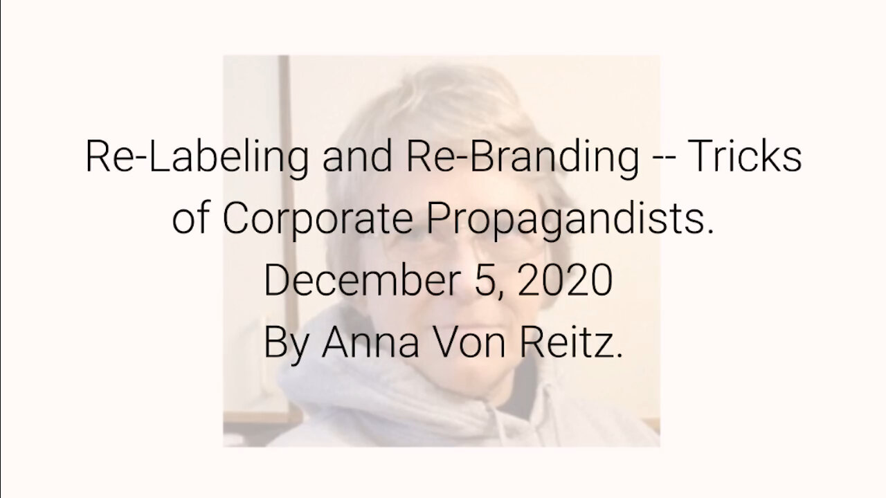 Re-Labeling and Re-Branding -- Tricks of Corporate Propagandists December 5, 2020 By Anna Von Reitz