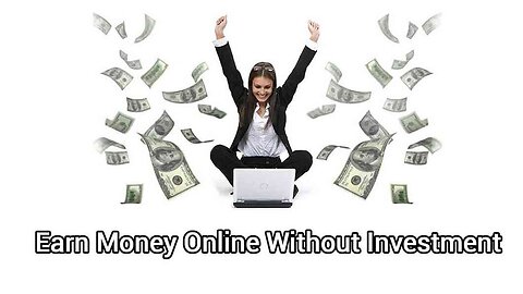 EARN MONEY ONLINE - WITHOUT INVESTING