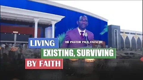 Living [Existing, Surviving] By Faith - Dr Pastor Paul Enenche