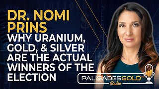 Dr. Nomi Prins: Why Uranium, Gold and Silver are the Actual Winners of the Election