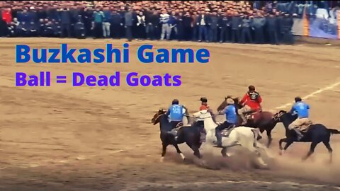 Buzkashi: a Game that Uses Dead Goats as the Ball