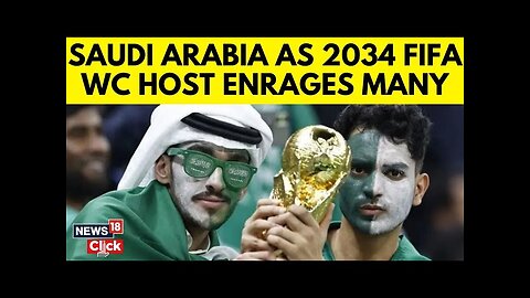 Saudi Arabia Selected To Host The 2034 World Cup, Provoking Reaction From Rights Groups | N18G