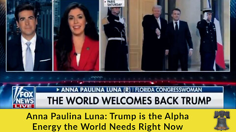 Anna Paulina Luna: Trump is the Alpha Energy the World Needs Right Now