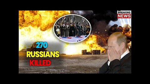 Ukraine Destroyed 270 Russian Troops In A Day!