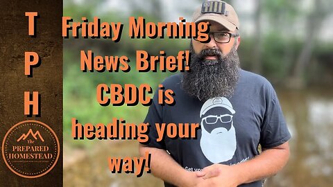 Friday Morning News Brief! CBDC is heading your way!