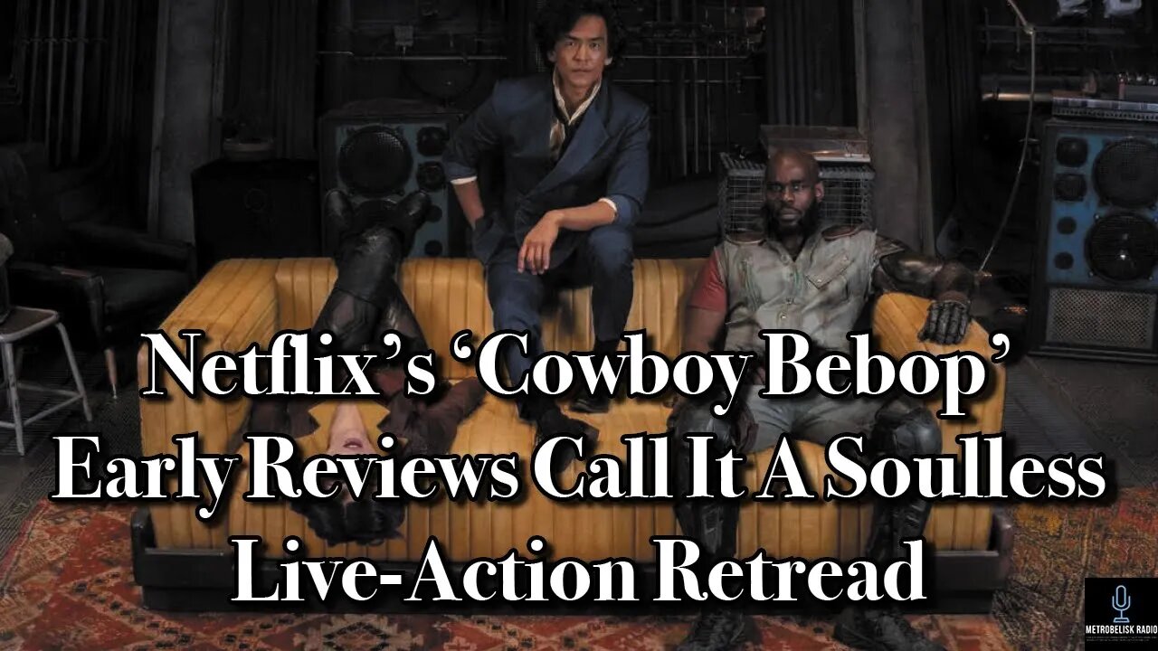 Netflix's COWBOY BEBOP Early Reviews Call It A Soulless, Live Action Retread