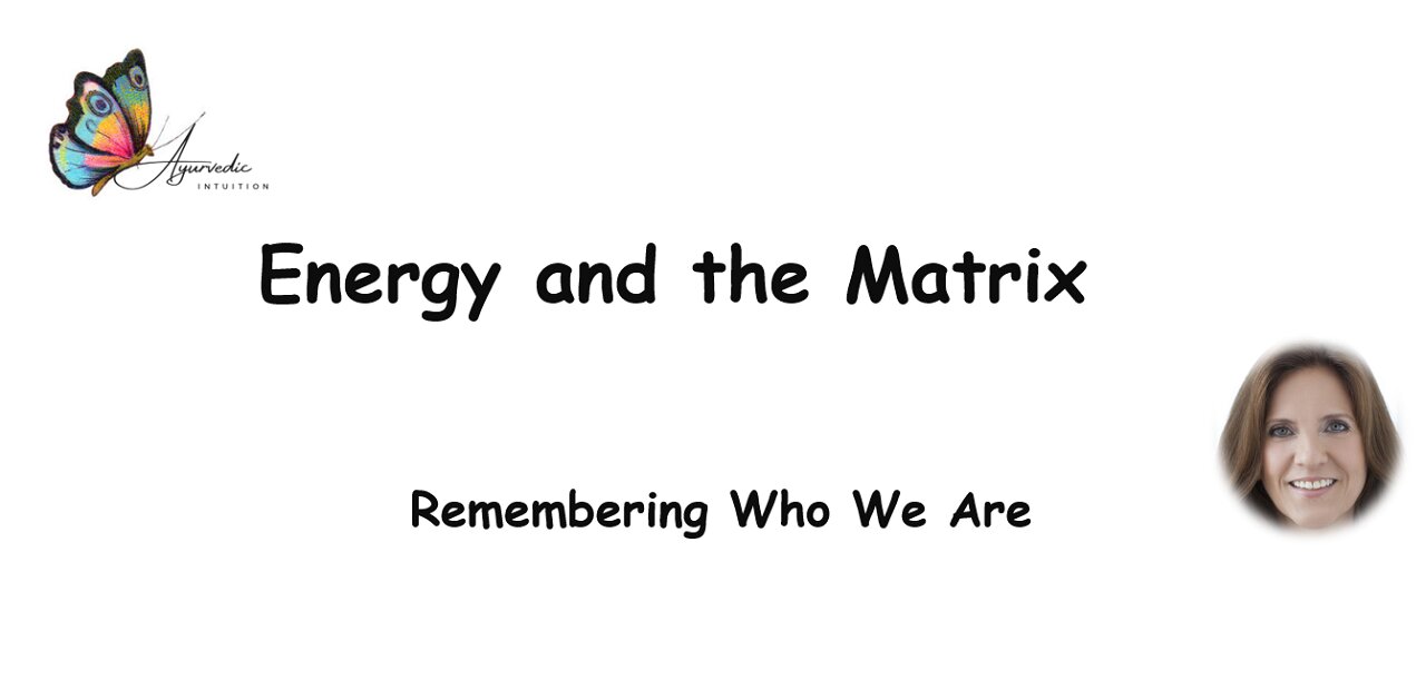 Energy and the Matrix - Remembering Who We Are