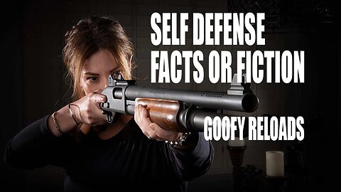 Self Defense: Facts or Fiction - Goofy Reloads #1235