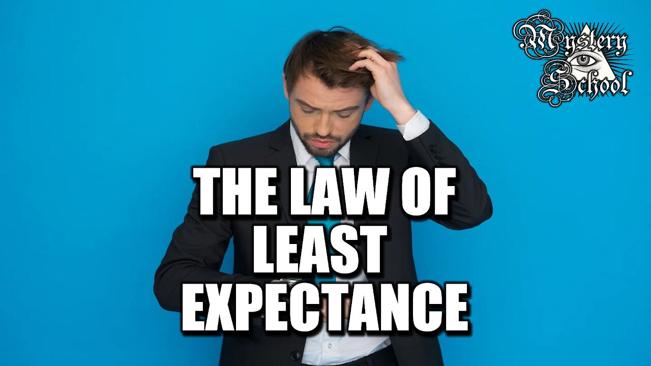 Mystery School Lesson 33: The Law of Least Expectance