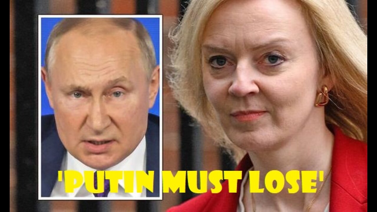 Ukraine Invasion- 'Putin must lose' - Foreign Secretary Liz Truss