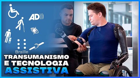 Como a Tecnologia Assistiva e o Transumanismo estão Revolucionando a Qualidade de Vida