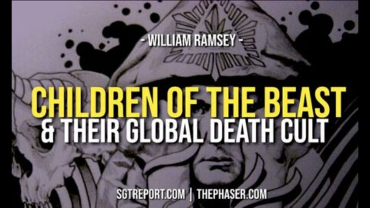 CHILDREN OF THE BEAST & THEIR GLOBAL DEATH CULT — WILLIAM RAMSEY