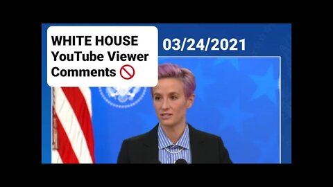 WHITE HOUSE YT Channel viewer comments 03/24/2021