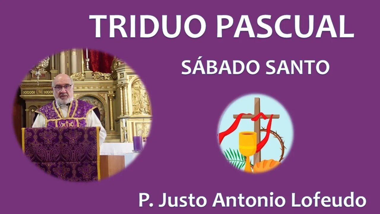 SÁBADO SANTO: TRIDUO PASCUAL. P. JUSTO ANTONIO LOFEUDO