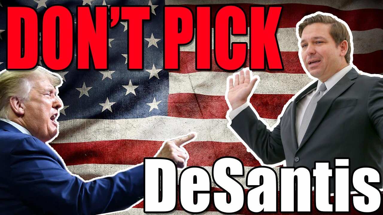 Why Trump should NOT pick DeSantis for VP in 2024!