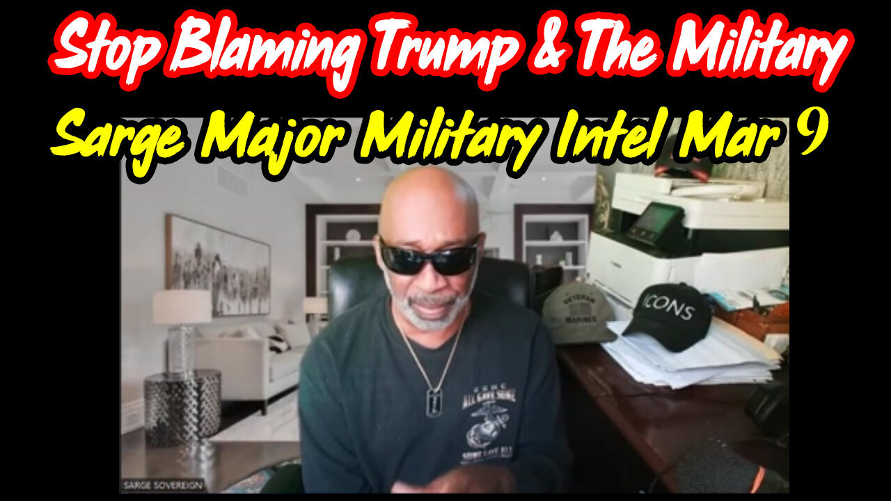 Sarge Major Military Intel - Stop Blaming Pres Trump And The Military - 3/10/24..