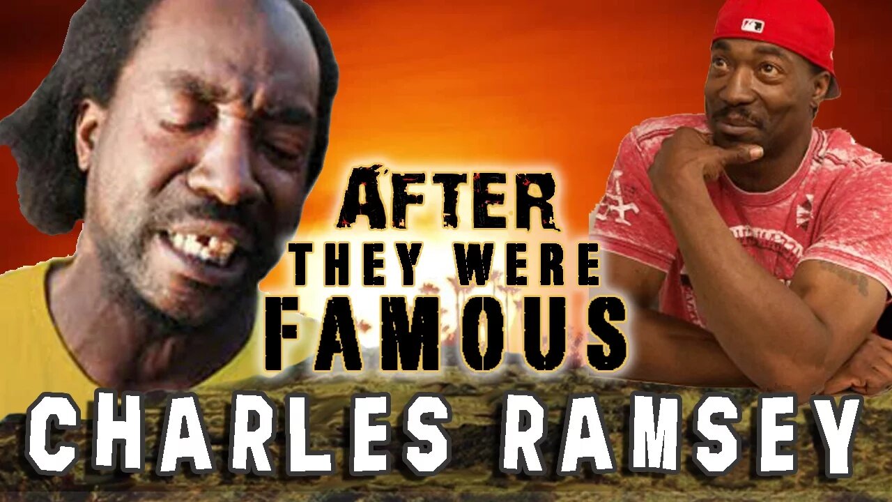 CHARLES RAMSEY | AFTER They Were Famous