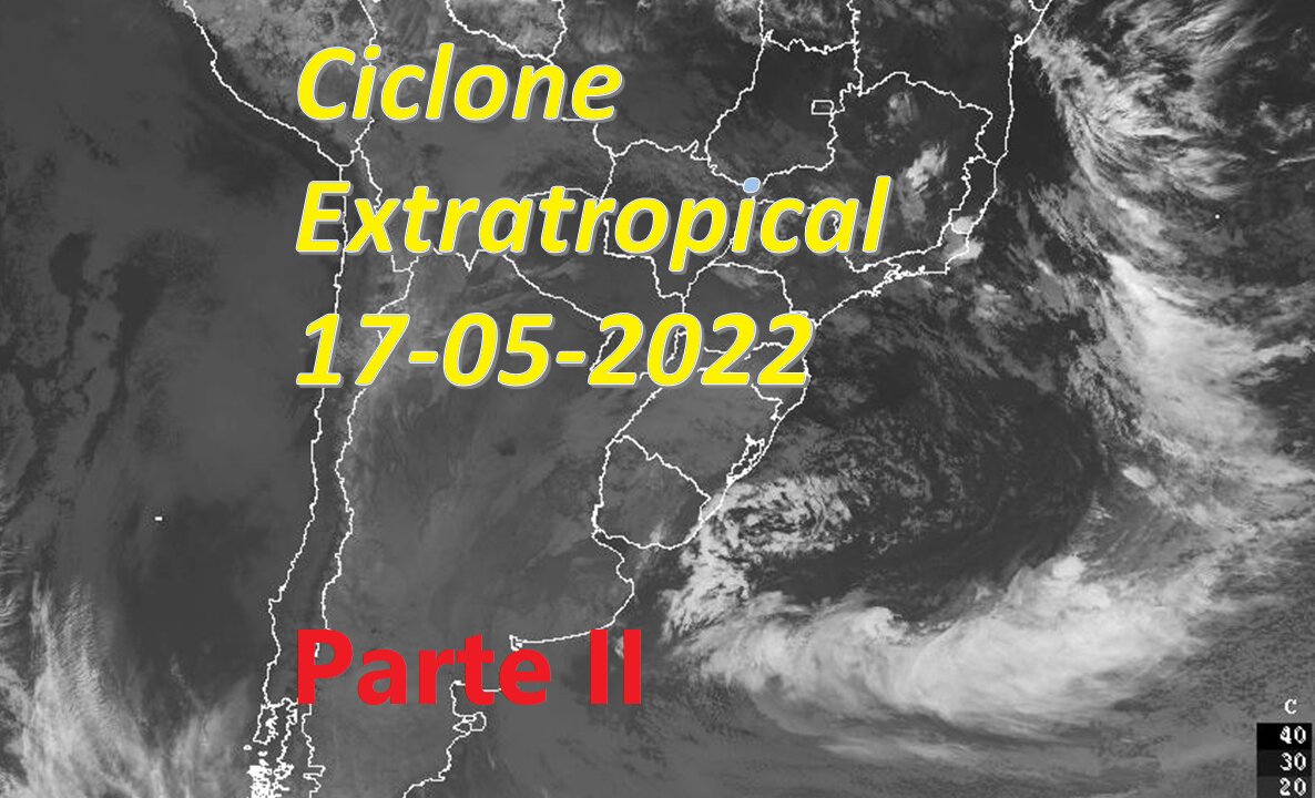 Ciclone Extratropical 17/05/2022 - Parte II