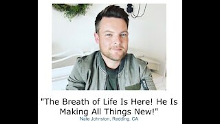 Nate Johnston/ "The Breath of Life Is Here! He Is Making All Things New!"