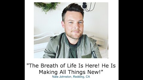 Nate Johnston/ "The Breath of Life Is Here! He Is Making All Things New!"