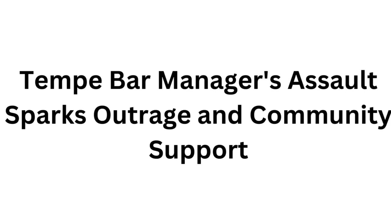 Tempe Bar Manager's Assault Sparks Outrage and Community Support