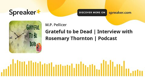 Grateful to be Dead | Interview with Rosemary Thornton | Podcast