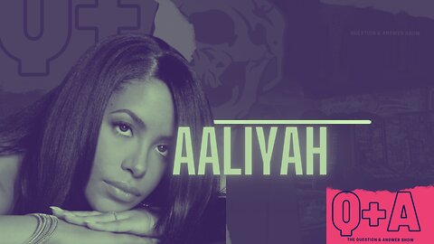 THE QUESTION + ANSWER SHOW AALIYAH