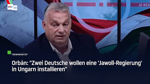 Orbán: "Zwei Deutsche wollen eine 'Jawoll-Regierung' in Ungarn installieren"