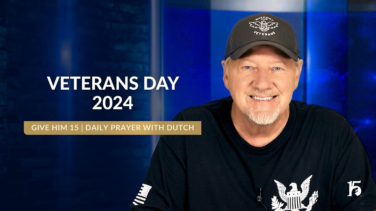 Veterans Day 2024 | Give Him 15: Daily Prayer with Dutch | November 11, 2024