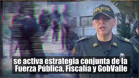 🛑🎥En Buenaventura, se activa estrategia conjunta de la Fuerza Pública, Fiscalía y GobValle👇👇