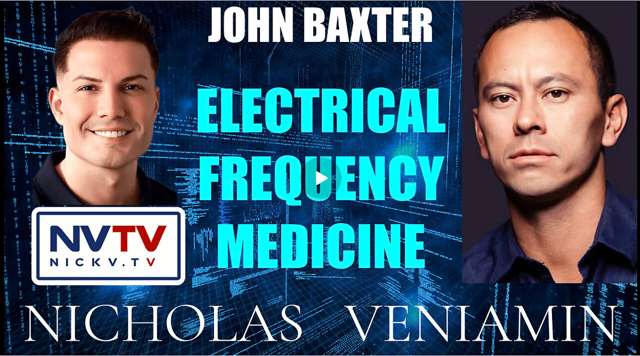 John Baxter Discusses Electrical Frequency Medicine with Nicholas Veniamin