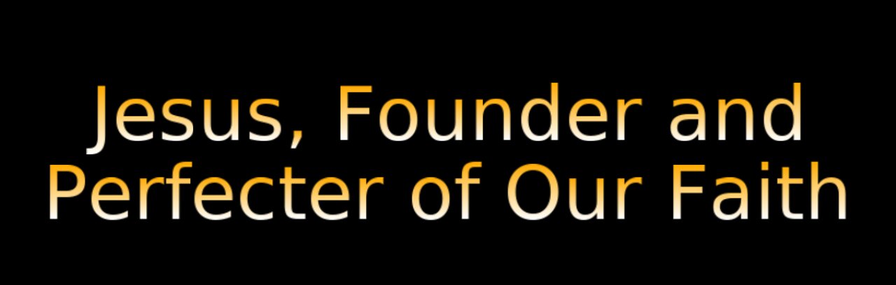 Jesus, Founder and Perfecter of Our Faith on Down to Earth But Heavenly Minded Podcast.