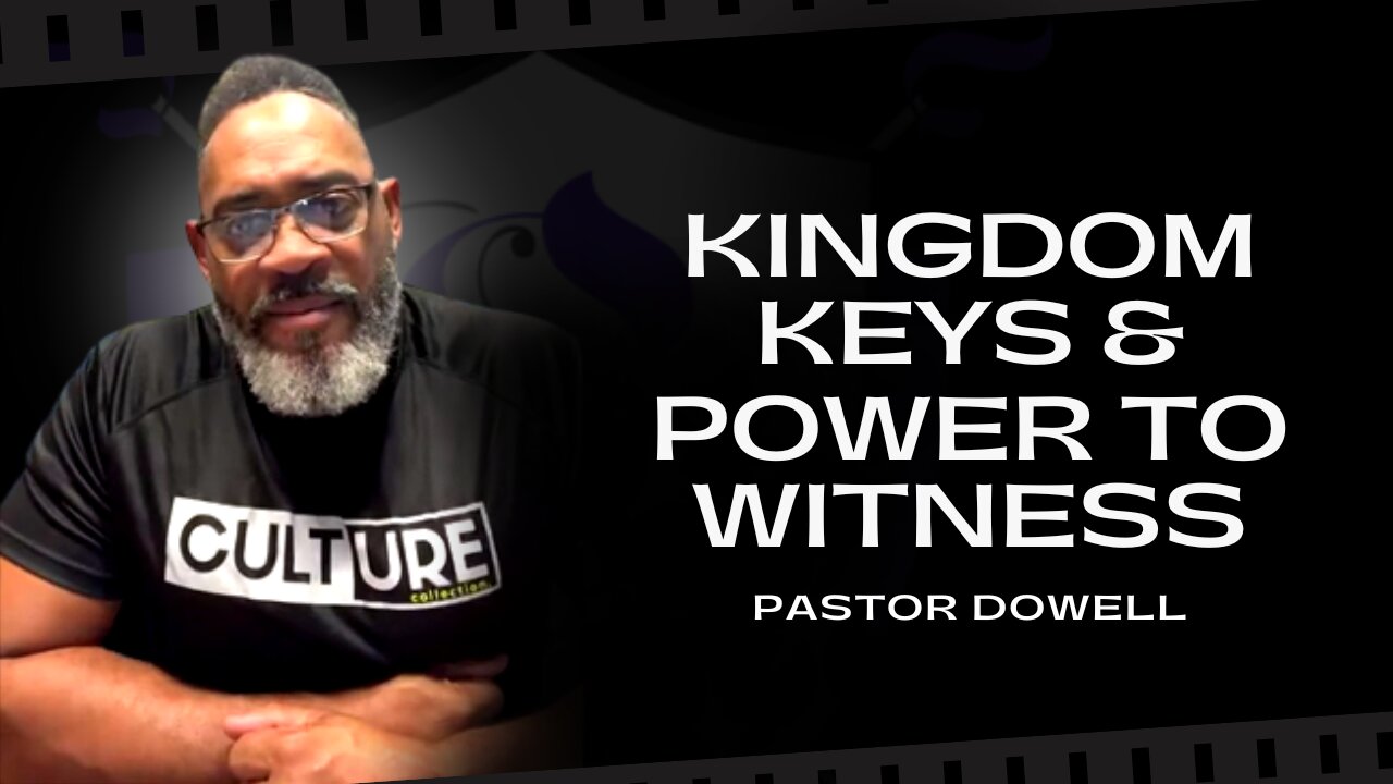 Kingdom Keys & Power To Witness | Pastor Dowell