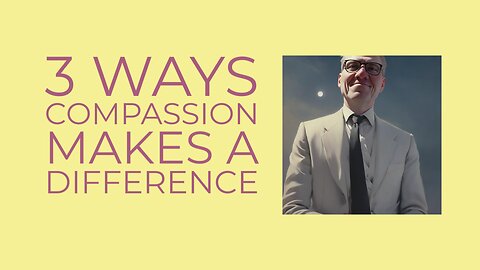 3 ways compassion makes a difference