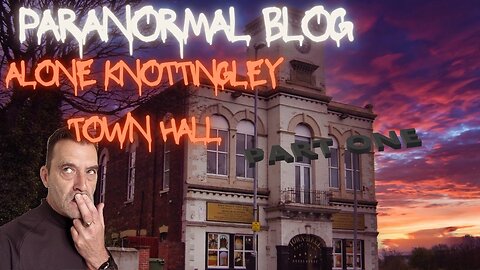 Investigating / Haunted Knottingley Town Hall Alone Part 1 Paranormal Search Series