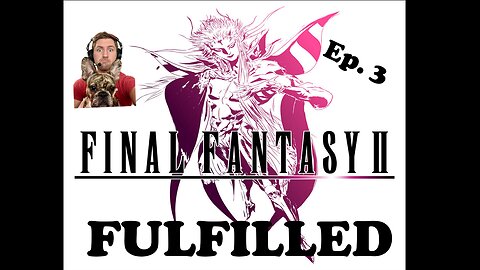 Final Fantasy 2 - Episode 3 (Final Fantasy Fulfilled)